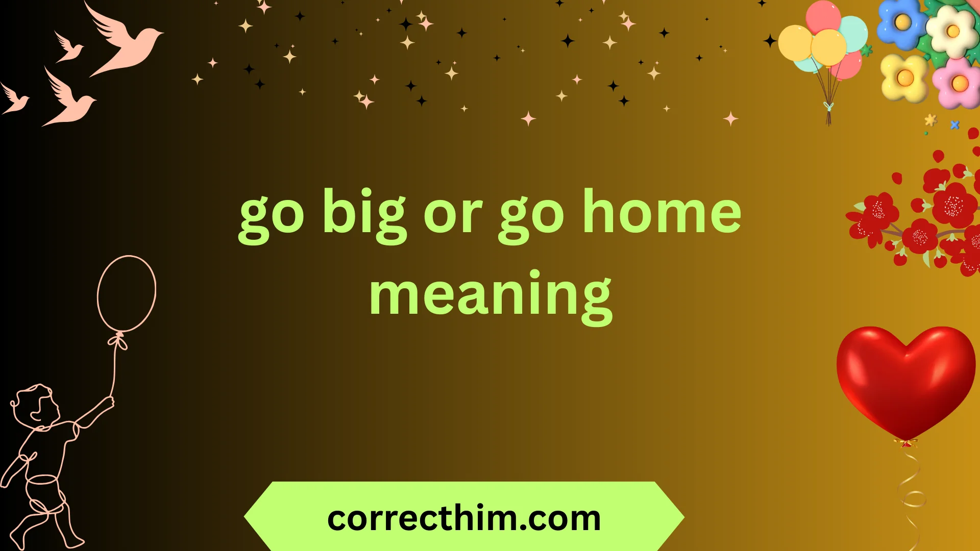 go big or go home meaning