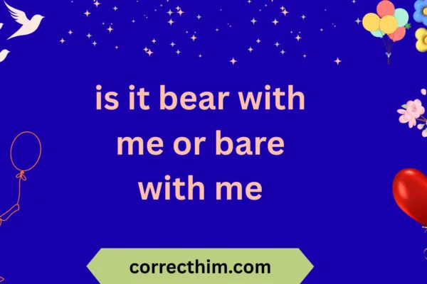 is it bear with me or bare with me