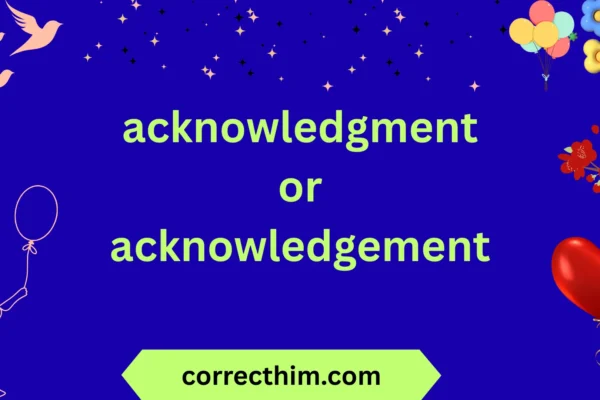 acknowledgment or acknowledgement