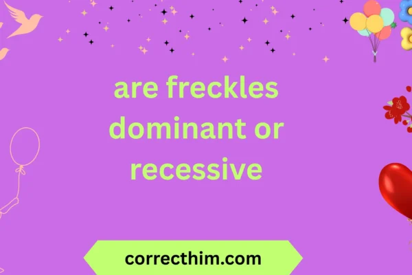 are freckles dominant or recessive