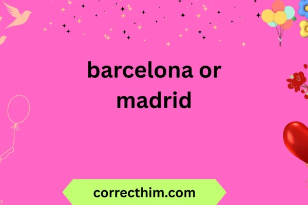 barcelona or madrid