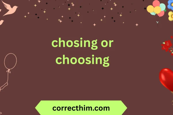 chosing or choosing