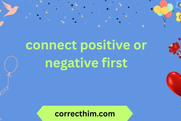 connect positive or negative first