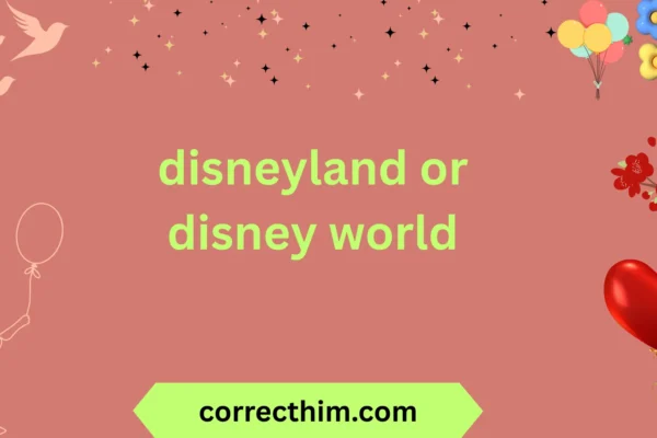 disneyland or disney world