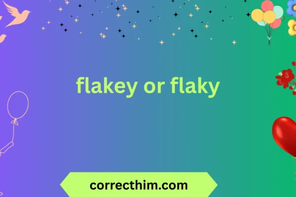 flakey or flaky