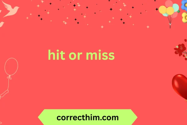 hit or miss