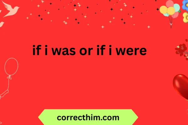 if i was or if i were