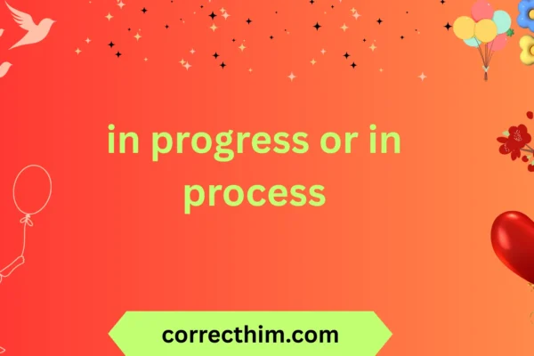 in progress or in process