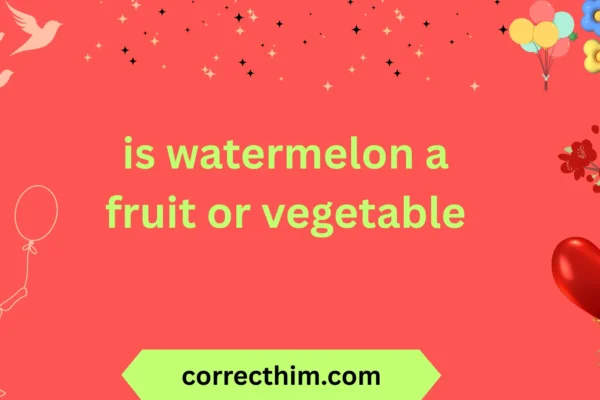 is watermelon a fruit or vegetable