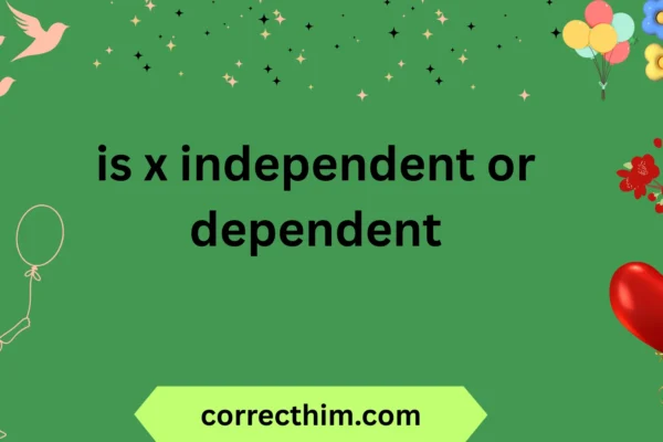 is x independent or dependent