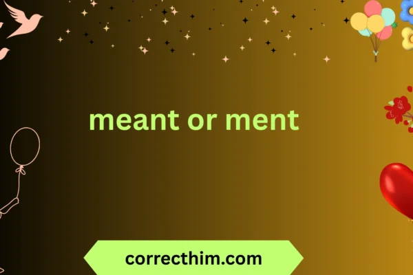 meant or ment