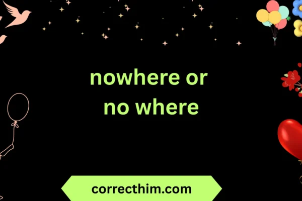 nowhere or no where