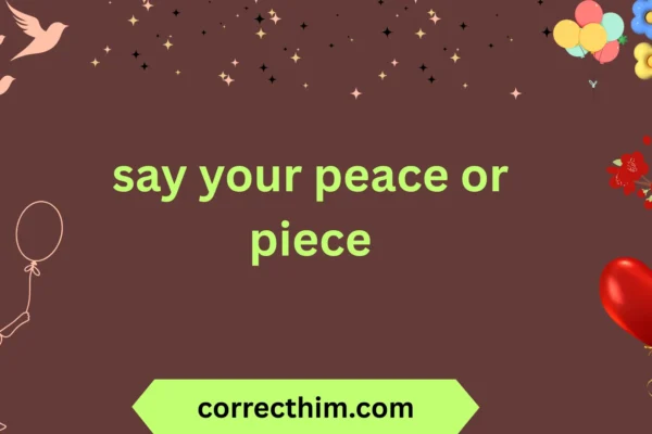 say your peace or piece
