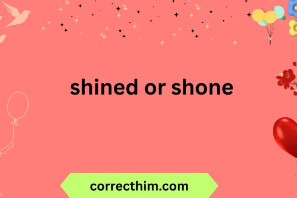 shined or shone