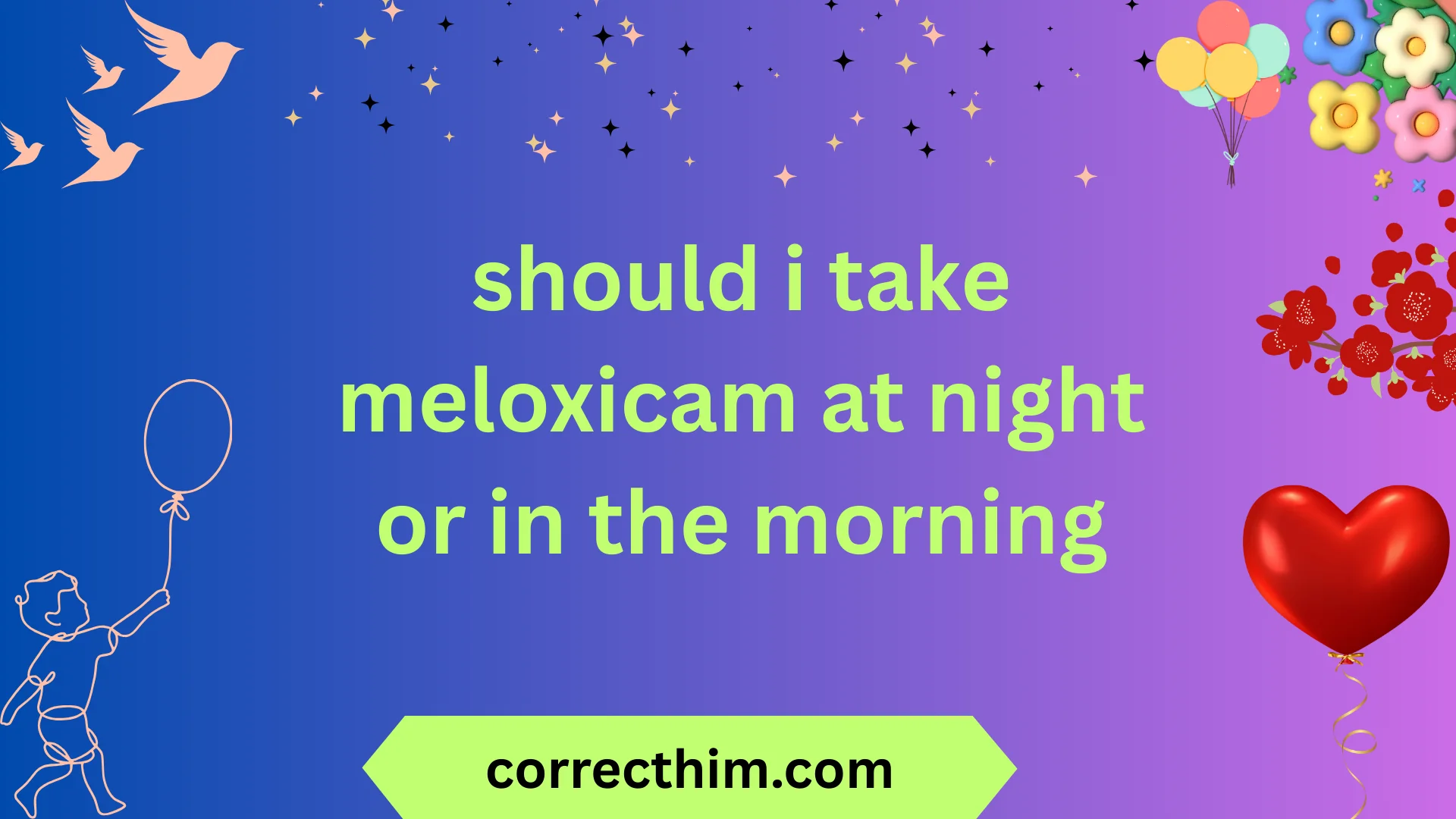 should i take meloxicam at night or in the morning