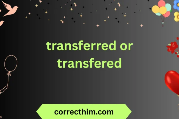 transferred or transfered