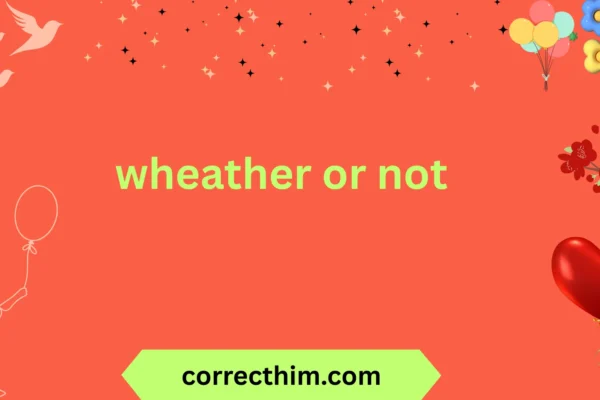 wheather or not