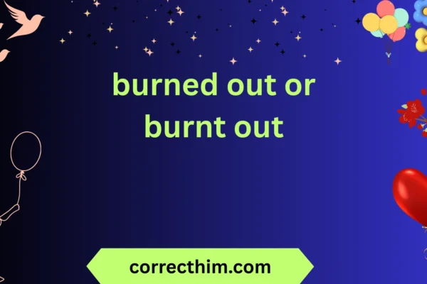 burned out or burnt out