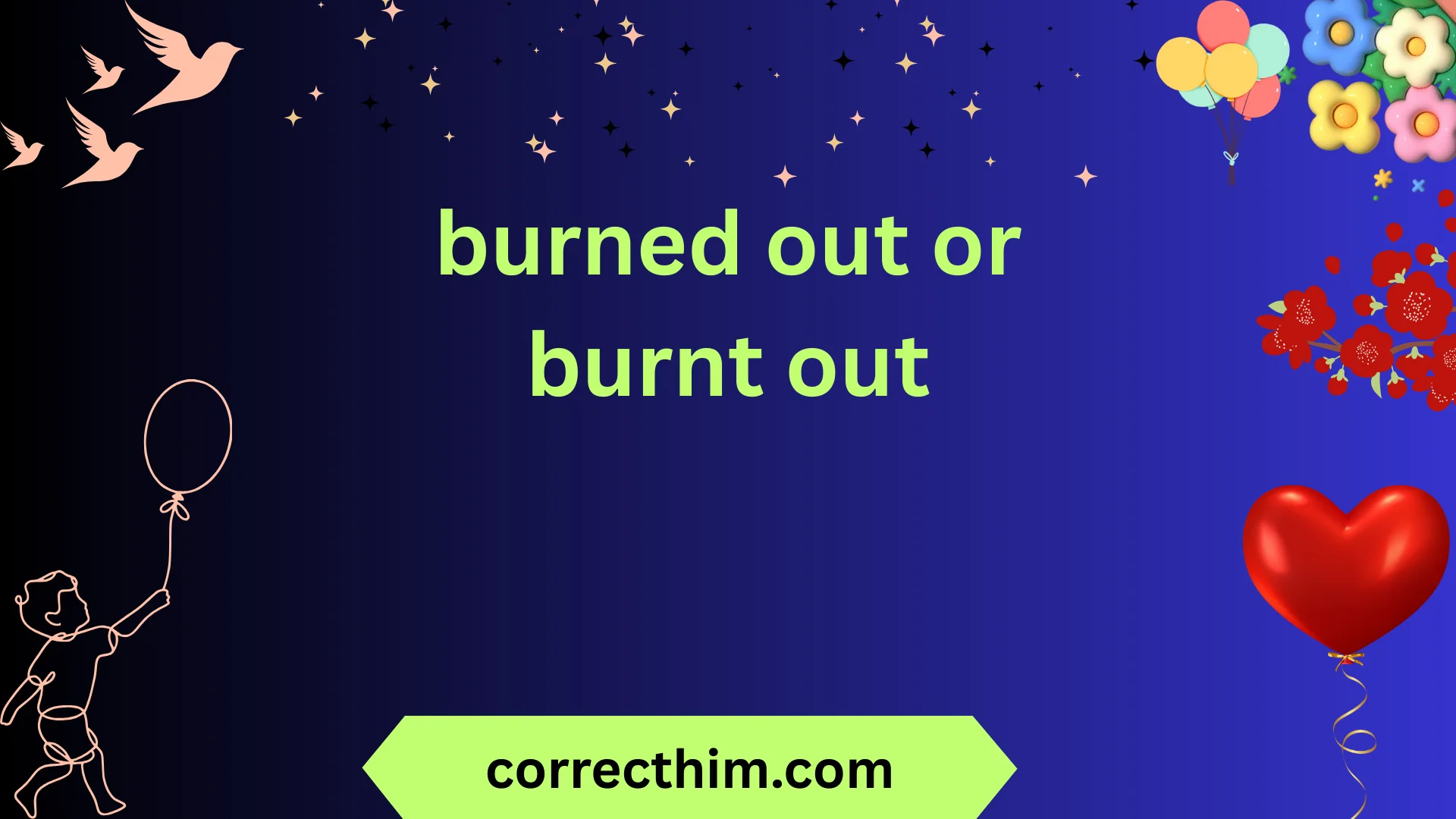 burned out or burnt out