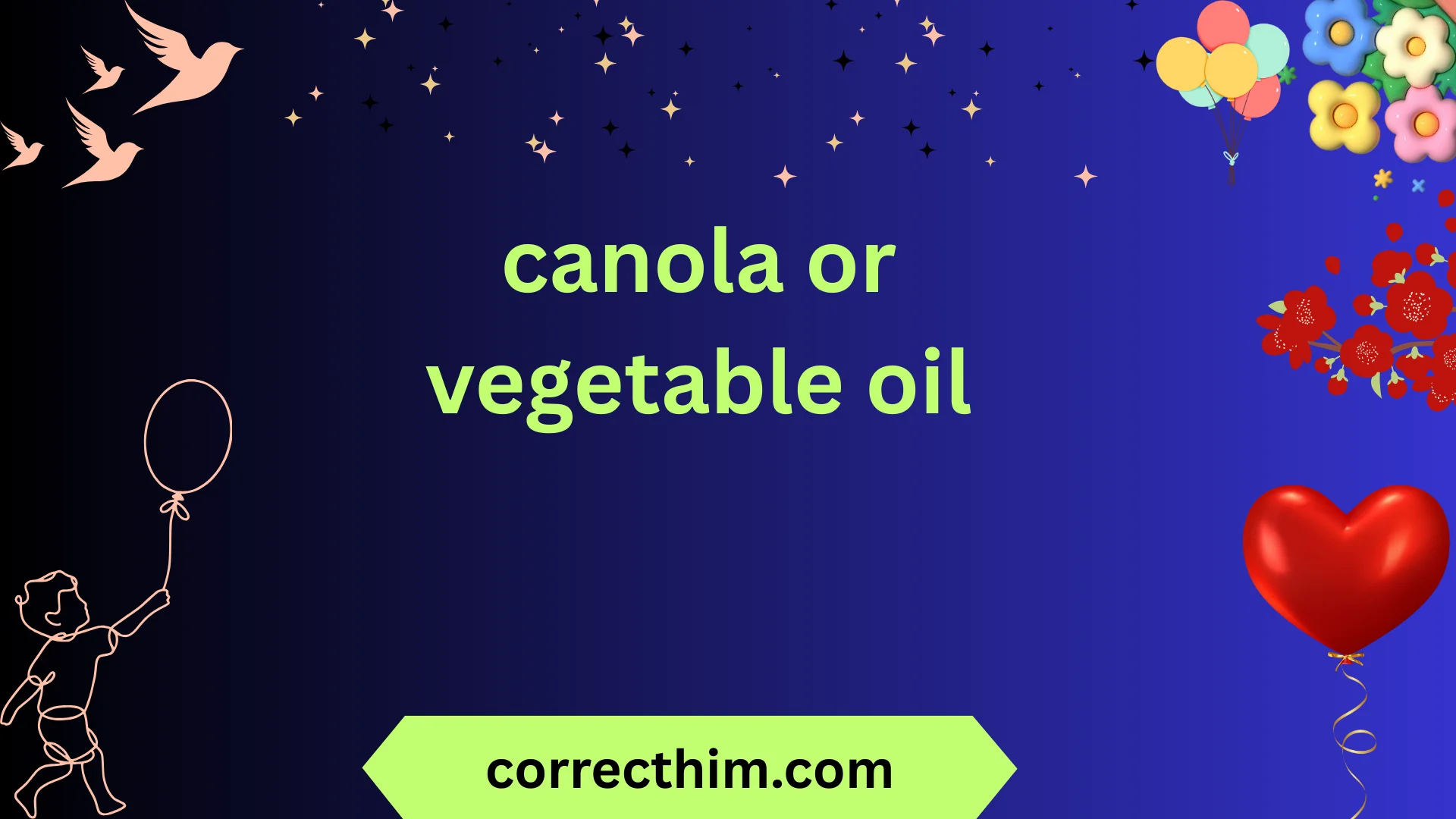 canola or vegetable oil