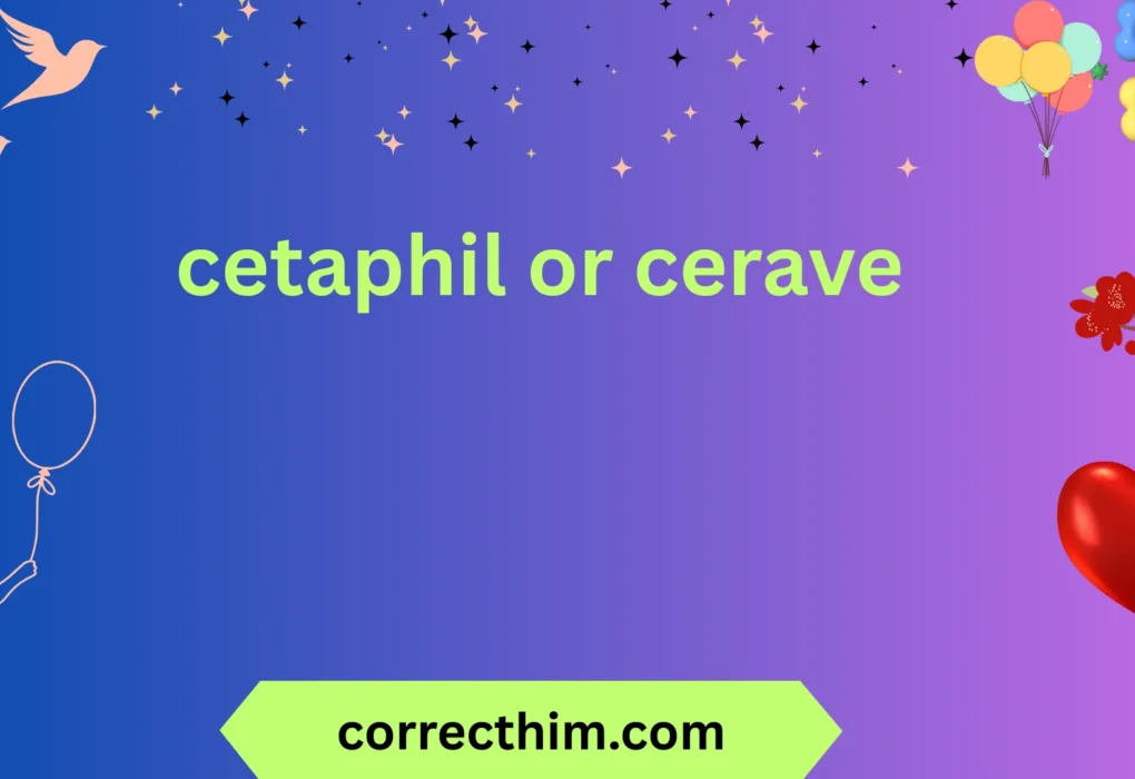cetaphil or cerave