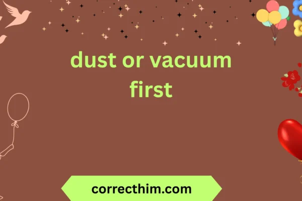 dust or vacuum first