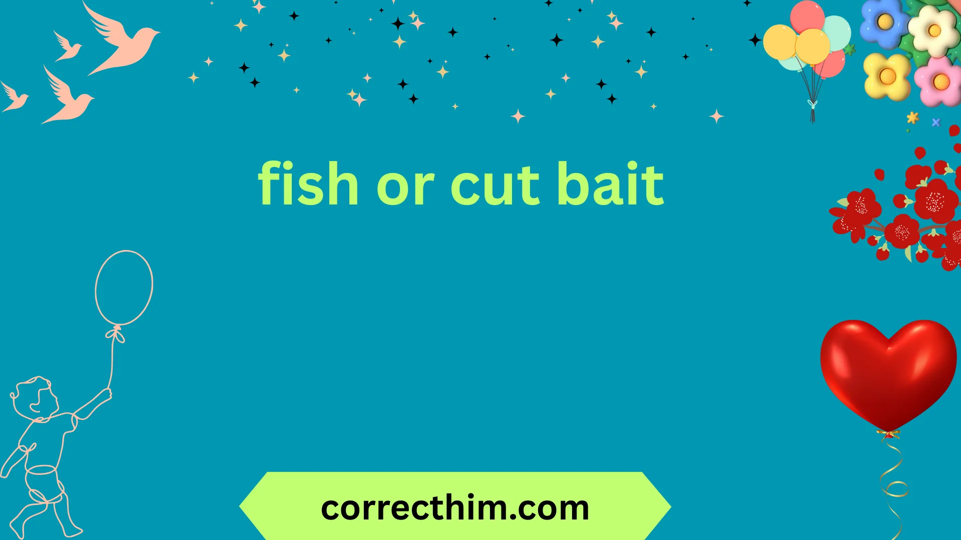 fish or cut bait