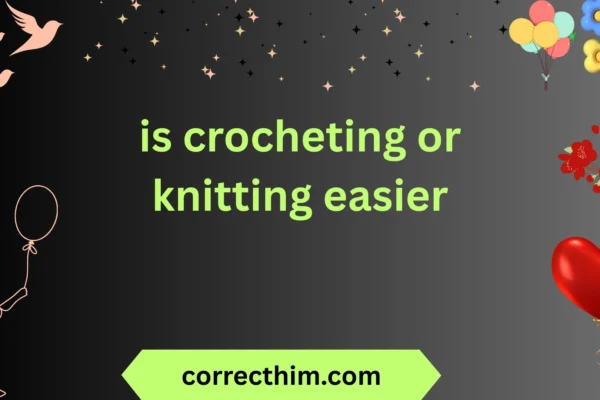 is crocheting or knitting easier