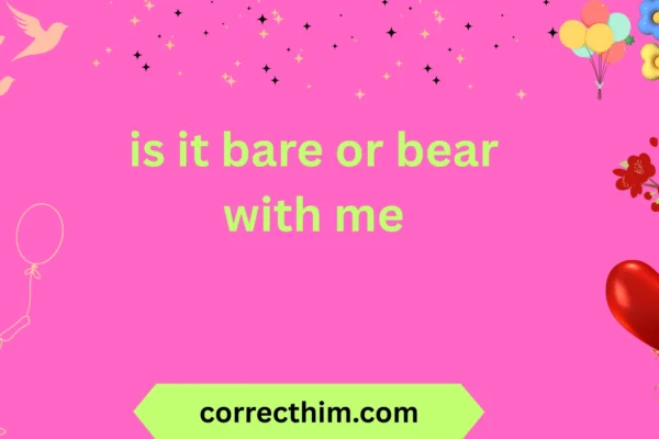 is it bare or bear with me