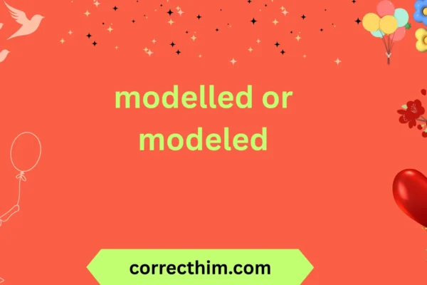 modelled or modeled
