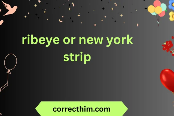 ribeye or new york strip