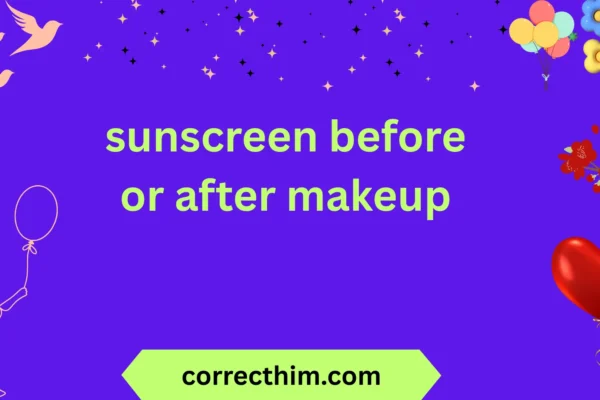 sunscreen before or after makeup