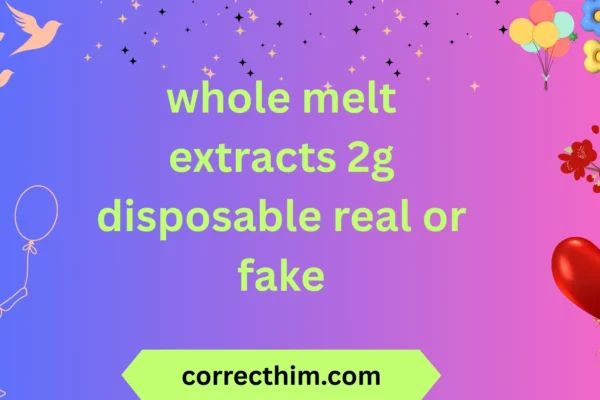 whole melt extracts 2g disposable real or fake