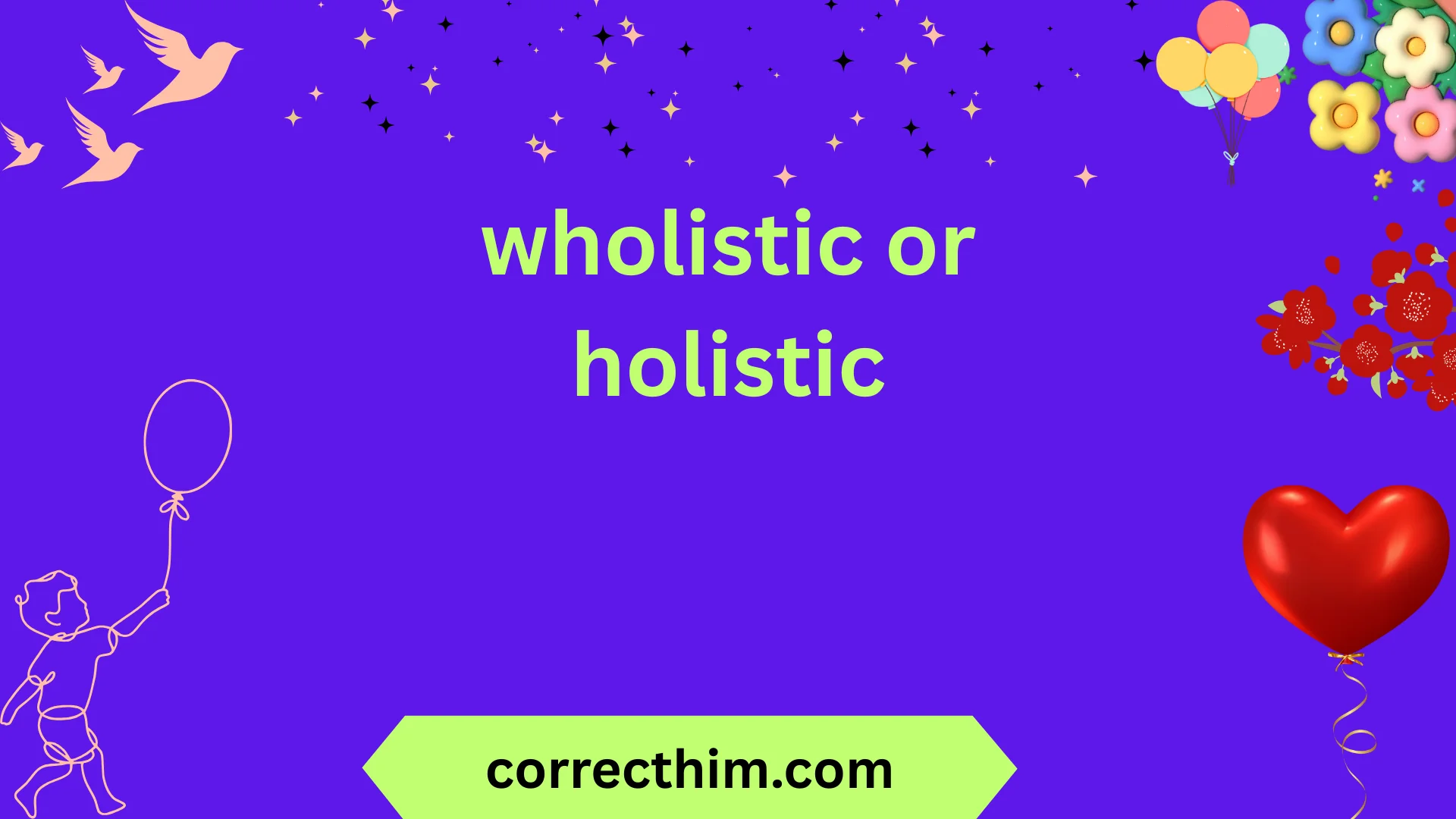wholistic or holistic