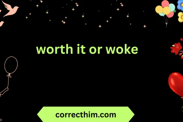 worth it or woke